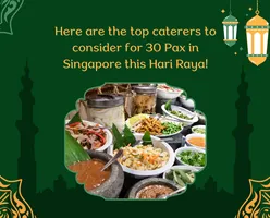 Here are the top caterers to consider for 30 Pax in Singapore this Hari Raya!